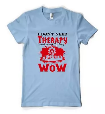 Buy I Don't Need Therapy I Just Need To Play WOW Personalised Unisex Adult T Shirt • 14.49£