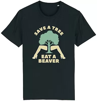 Buy Save A Tree Eat A Beaver T-Shirt Funny Men's Rude Adult Joke Novelty Gift Him • 9.95£