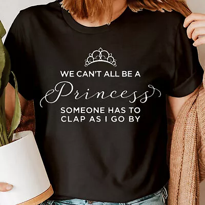 Buy We Can't All Be A Princess Queen Crown Funny Humor Novelty Womens T-Shirts Top#D • 9.99£