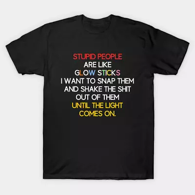 Buy Stupid People Are Like Glow Stick T Shirt For Joke Birthday Funny Rude Offensive • 8.99£