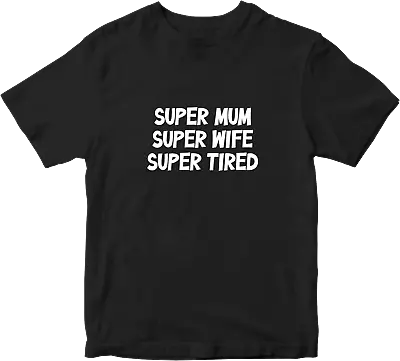 Buy Super Mum Super Wife Super Tired T-shirt Mother Day Family Love Celebration Fun • 7.99£
