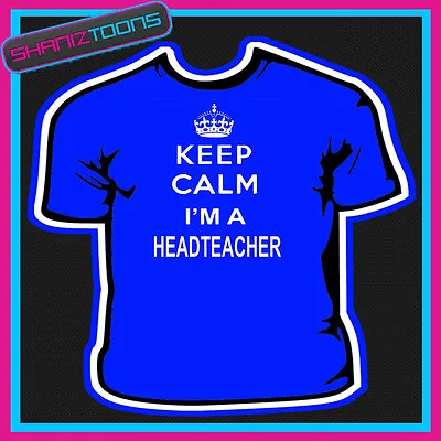 Buy Keep Calm Headteacher Adults Mens Ladies T Shirt  • 9.49£