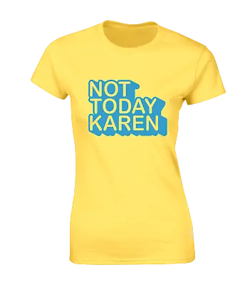 Buy Not Today Karen Ladies T Shirt Funny Joke Design Rude Top Gift Idea Slogan Meme • 7.99£