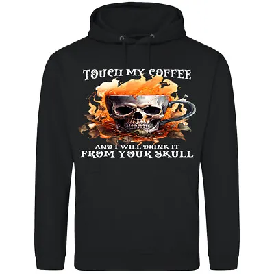 Buy Touch My Coffee And I Will Drink It From Your Skull, Unisex Hoodie XS - 5XL Fire • 34.95£