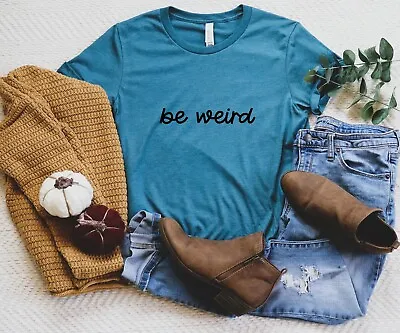 Buy Be Weird T-Shirt, Stay Weird Shirt, Live Weird Tee, Celebrate Individuality Gift • 16.49£