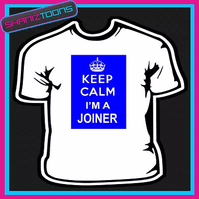 Buy Keep Calm I'm A Joiner Novelty Gift Funny Adults Tshirt  • 9.49£