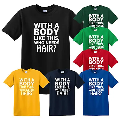 Buy With A Body Like This Who Need Hair T-Shirt Mens Funny Bald Head T Shirt Top • 9.99£