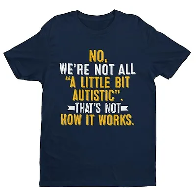 Buy Autism Awareness T Shirt No We're Not All A Little Bit Autistic Tee Support Gift • 13.95£