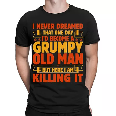 Buy I Never Dreamed That One Day I'd Become A Grumpy Funny Mens T-Shirts Top #ADN • 9.99£
