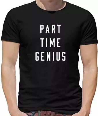 Buy Part Time Genius Mens T-Shirt - Student - Funny - Clever - Smart - Intellectual • 13.95£