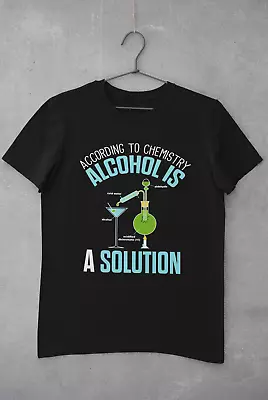 Buy Funny T Shirt According To Chemistry Alcohol Is A Solution Drinking Joke Science • 15.95£
