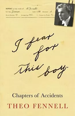 Buy I Fear For This Boy Some Chapters Of Accidents By Theo Fennell 9781912914401 • 25£
