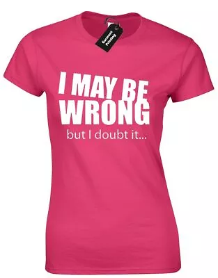 Buy I May Be Wrong But I Doubt It Ladies T Shirt Tee Funny New Quality Design Humour • 8.99£