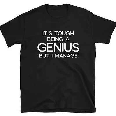 Buy It's Tough Being A Genius But I Manage Funny Slogan Geek T Shirt Sarcastic Men's • 11.99£