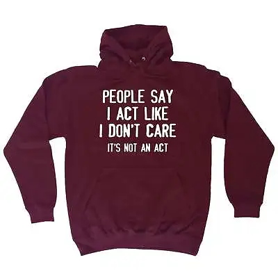 Buy Hoodie People Say I Act Like I Don�t Care Adult Offensive Birthday Funny HOODY • 22.95£