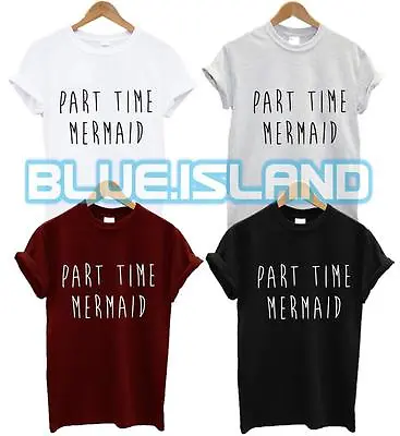 Buy Part Time Mermaid T Shirt Fashion Tumblr Hipster Swag Dope Slogan Fantasy Unisex • 6.99£