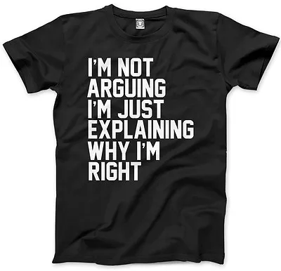 Buy Not Arguing I'm Just Explaining Why I'm Right - Grumpy Unisex T-Shirt XS - 3XL • 13.99£