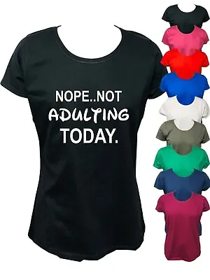 Buy NOPE NOT ADULTING TODAY, LADIES Funny T-Shirt, Slogan Tee Rude Joke Ideal Gift • 11.99£