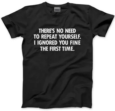 Buy There's No Need To Repeat Yourself. Funny Comedy Mens Unisex T-Shirt Sarcasm • 13.99£