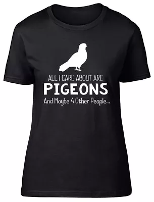 Buy All I Care About Are Pigeons Are Maybe 4 Other People Ladies Womens T-Shirt • 8.99£