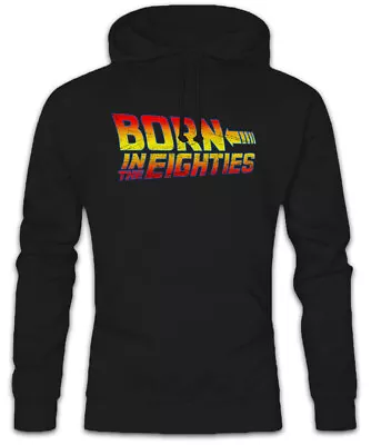 Buy Born In The Eighties Hoodie Sweatshirt Back To The 80s Fun Geek Nerd Future • 40.74£