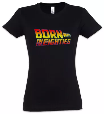 Buy Born In The Eighties Women T-Shirt Back To The 80s Fun Geek Nerd Future Marty • 22.79£