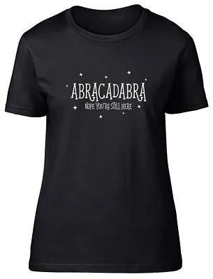 Buy Abracadabra Nope You're Still Here Funny Fitted Womens Ladies T Shirt • 8.99£