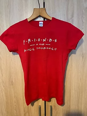 Buy FRIENDS Is Over, Kill Yourself T-Shirt! Red, Womens Size Medium/12 • 2.99£