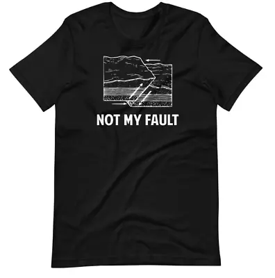 Buy Not My Fault T-shirt Geology San Andreas Var Sizes S-5XL • 19.99£