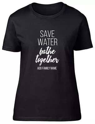 Buy Personalised Save Water Bathe Water Fitted Womens Ladies T Shirt • 8.99£