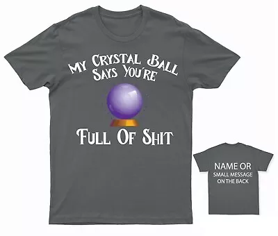 Buy My Crystal Ball Says You're Full Of Sh*t T-shirt • 14.95£