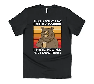 Buy Bear That's What I Do Drink Coffee I Hate People Know Things T-shirt Tee Funny • 11.99£
