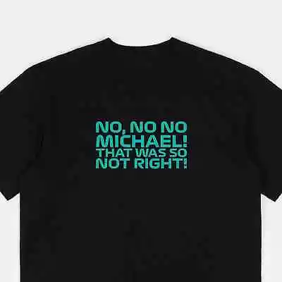 Buy Toto Wolff No No No Michael That Was So Not Right Formula One Quote T-Shirt • 14.99£