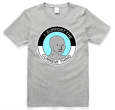 Buy I Support The Current Thing Useful Idiot NPCs Meme T Shirt Grey • 19.49£