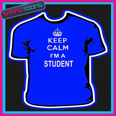 Buy Keep Calm I'm A Student Adults Mens Ladies Gift Tshirt  • 9.49£