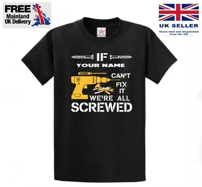 Buy ''If Can't Fix It We're All Screwed  Novelty  T Shirt Funny Your Name • 12£