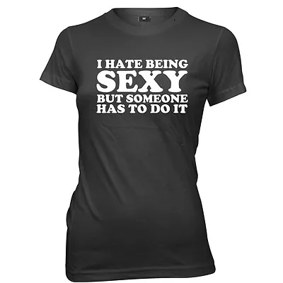 Buy I Hate Being Sexy But Someone Has ToDo It Womens Ladies Funny T-Shirt • 11.99£