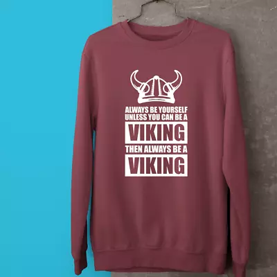 Buy Always Be Yourself Unless You Can Be A Viking Sweatshirt Quote Slogan Brave Gift • 16.99£