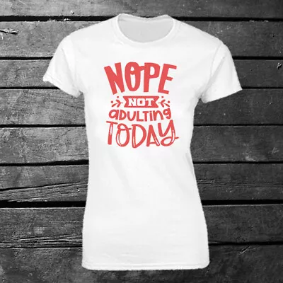 Buy Nope Not Adulting Today T-shirt Ladies Gift Birthday Mother's Day Funny • 10.95£