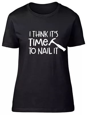 Buy I Think It's Time To Nail It Womens Ladies Short Sleeve Tee T-Shirt • 8.99£