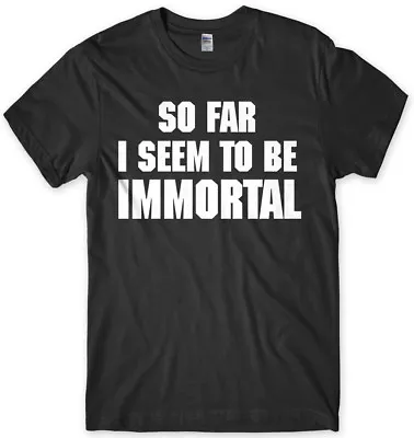 Buy So Far I Seem To Be Immortal Funny Mens Unisex T-Shirt • 11.99£