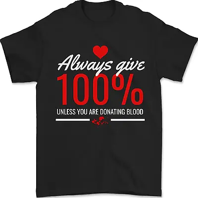 Buy Funny Always Give 100% Unless Blood Donor Mens T-Shirt 100% Cotton • 8.49£