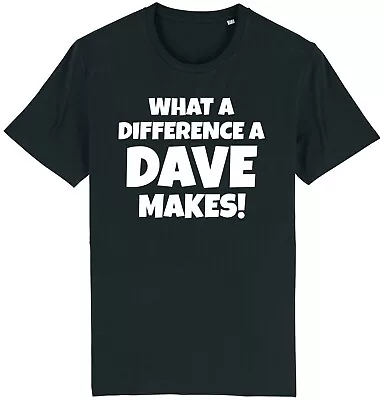 Buy What A Difference A Dave Makes T-Shirt Funny Slogan Joke Gift Idea For Him Men • 9.95£