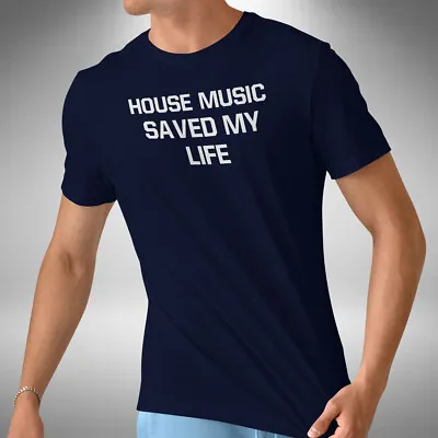 Buy House Music Saved My Life Men's T-Shirt Dj Clubbing Dance Rave Music Lover • 9.99£