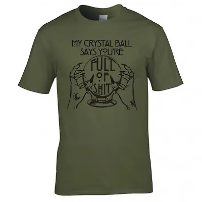 Buy My Crystal Ball Says You're Full Of S*** Tshirt • 12.99£
