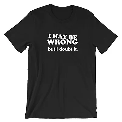 Buy I May Be Wrong But I Doubt It Funny Ladies T Shirt Tee Gym Sarcastic Rude Mens • 12.49£