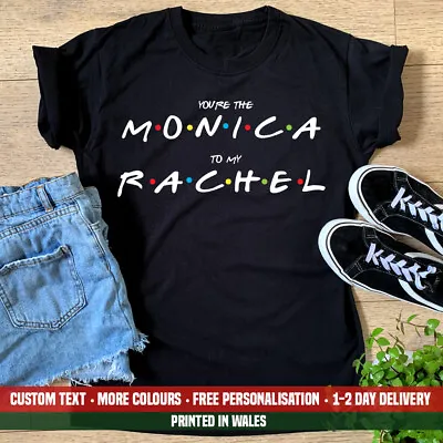 Buy Ladies You're The Monica To My Rachel T-shirt Best Friends Funny Zone Gift Top • 13.99£