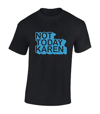 Buy Not Today Karen Mens T Shirt Funny Joke Design Rude Top Gift Idea Slogan Meme • 7.99£