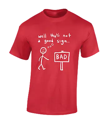 Buy Well That's Not A Good Sign Mens T Shirt Funny Joke Design Sarcastic Gift Top • 7.99£