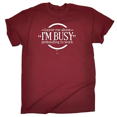 Buy Leave Me Alone Im Bust Pretending To Work - Mens Funny Novelty T-Shirt Tshirts • 12.95£